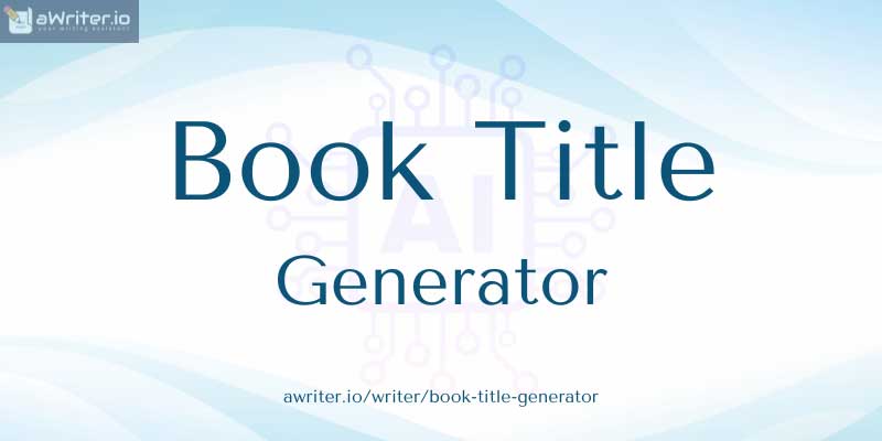 100% Free Book Title Generator Tool 2024 | aWriter.io
